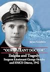 "Our Gallant Doctor": Enigma and Tragedy: Surgeon-Lieutenant George Hendry and HMCS Ottawa, 1942
