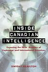 Inside Canadian Intelligence: Exposing the New Realities of Espionage and International Terrorism