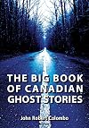 The Big Book of Canadian Ghost Stories - John Robert Colombo