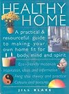 Healthy Home: A Practical and Resourceful Guide to Making Your Own Home Fit for Body, Mind and Spirit