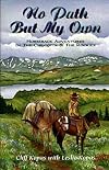 No Path But My Own: Horseback Adventures in the Chilcotin & the Rockies