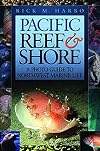 Pacific Reef & Shore: A Photo Guide to Northwest Marine LIfe