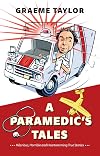 A Paramedic’s Tales: Hilarious, Horrible and Heartwarming True Stories