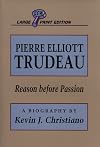 Pierre Elliott Trudeau: Reason Before Passion (Canadian Biography Series)