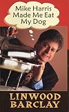 Mike Harris Made Me Eat My Dog
