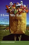 How We Eat: Appetite, Culture, and the Psychology of Food