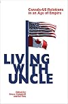 Living with Uncle: Canada-US Relations in an Age of Empire (Canadian Centre for Policy Alternatives)