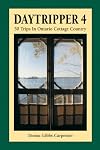 Daytripper 4: 50 Trips in Cottage Country