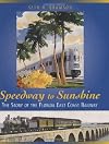 Speedway to Sunshine: The Story of the Florida East Coast Railway