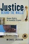 Justice Behind the Walls : Human Rights in Canadian Prisons