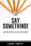 Say Something!: Writing Essays that Make the Grade