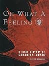 Oh What a Feeling: A Vital History of Canadian Music