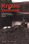 Rivers of Yesterday: A New Brunswick Hunting and Fishing Journal
