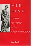 Her Kind: Stories of Women from Greek Mythology