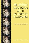 Flesh Wounds and Purple Flowers: The Cha-Cha Years