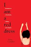 I Am a Red Dress: Incantations on a Grandmother, a Mother, and a Daughter
