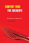 Comfort Food for Breakups: The Memoir of a Hungry Girl