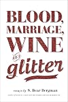 Blood, Marriage, Wine, & Glitter