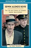 Edwin Alonzo Boyd: Life and Crimes of Canada's Master Bank Robber (Amazing Stories)