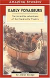 Early Voyageurs: The Incredible Adventures of the Fearless Fur Traders (Amazing Stories)