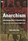 Anarchism: A Documentary History Of Libertarian Ideas Volume One: From Anarchy to Anarchism (300 CE to 1939)