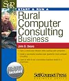 Start & Run a Rural Computer Consulting Business: Enjoy a small-town lifestyle while working with computers.
