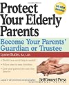 Protect Your Elderly Parents: Become Your Parents' Guardian or Trustee