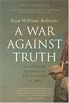 A War Against Truth: An Intimate Account of the Invasion of Iraq