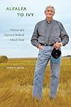 Alfalfa to ivy : memoir of a Harvard Medical School dean