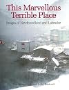 This Marvellous Terrible Place: Images of Newfoundland and Labrador