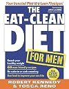 The Eat-Clean Diet for Men: Your Ironclad Plan for a Lean Physique!