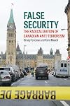 False Security: The Radicalization of Canadian Anti-Terrorism