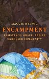 Encampment: Resistance, Grace, and an Unhoused Community