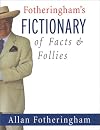 Fotheringham's Fictionary of Facts & Follies