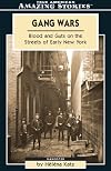Gang Wars: Blood And Guts in the Early Streets of New York (Amazing Stories)