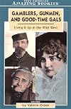 Gamblers, Gunmen, and Good-time Gals: Living It Up in the Wild West (Amazing Stories)