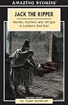 Jack the Ripper: Murder Mystery And Intrigue in London's East End (Amazing Stories)
