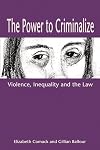 The Power to Criminalize: Violence, Inequality and the Law