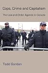 Cops, Crime and Capitalism: The Law and Order Agenda in Canada