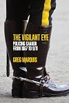 The Vigilant Eye: Policing Canada from 1867 to 9/11