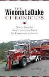 The Winona LaDuke Chronicles: Stories from the Front Lines in the Battle for Environmental Justice