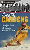 Crazy Canucks : the uphill battle of Canada's downhill ski team