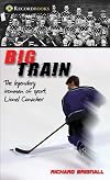 Big Train: The Legendary Ironman of Sport, Lionel Conacher