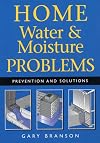Home Water and Moisture Problems: Prevention and Solutions