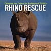 Rhino Rescue: Changing the Future for Endangered Wildlife (Firefly Animal Rescue)