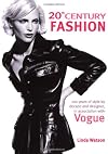 20th Century Fashion: 100 Years of Style by Decade and Designer, in Association with Vogue.