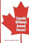 Canada Without Armed Forces? (School of Policy Studies)