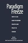 Paradigm freeze : why it is so hard to reform health-care policy in Canada