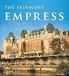 The Fairmont Empress: The First Hundred Years