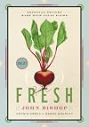 Fresh: Seasonal Recipes Made With Local Foods